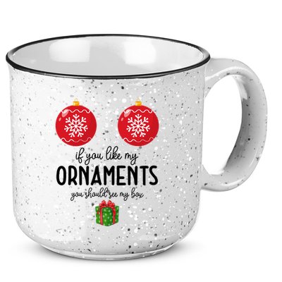 If You Like My Ornaments Funny Christmas 15oz Campfire Ceramic Mug