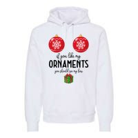 If You Like My Ornaments Funny Christmas Premium Hoodie