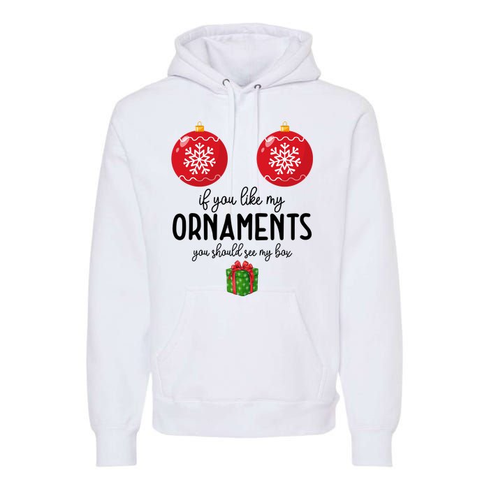 If You Like My Ornaments Funny Christmas Premium Hoodie