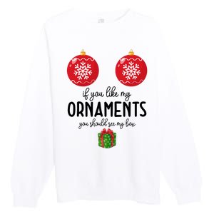 If You Like My Ornaments Funny Christmas Premium Crewneck Sweatshirt