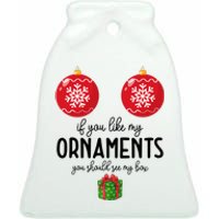 If You Like My Ornaments Funny Christmas Ceramic Bell Ornament