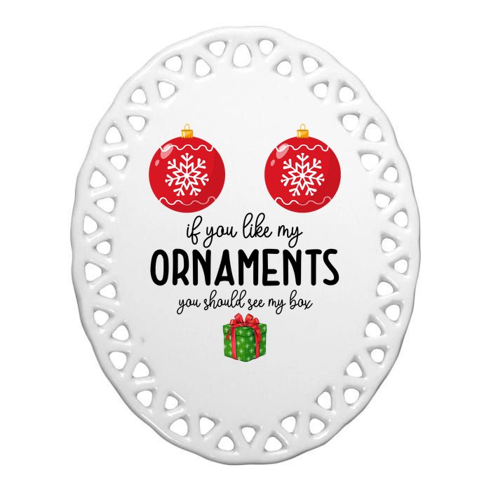 If You Like My Ornaments Funny Christmas Ceramic Oval Ornament