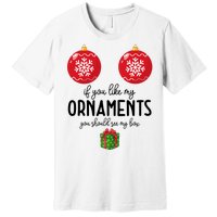 If You Like My Ornaments Funny Christmas Premium T-Shirt