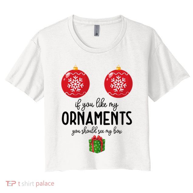 If You Like My Ornaments Funny Christmas Crop Top