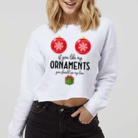 If You Like My Ornaments Funny Christmas Cropped Pullover Crew