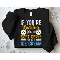 If You Looking For A Soft Serve Got Get Ice Cream Pickleball Gift Sweatshirt