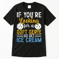 If You Looking For A Soft Serve Got Get Ice Cream Pickleball Gift Tall T-Shirt