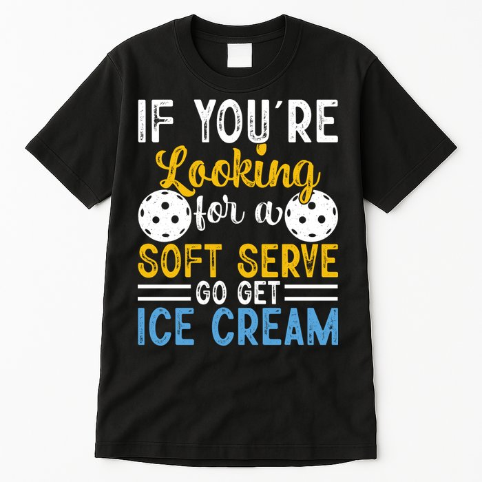 If You Looking For A Soft Serve Got Get Ice Cream Pickleball Gift Tall T-Shirt