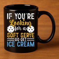 If You Looking For A Soft Serve Got Get Ice Cream Pickleball Gift 11oz C Handle Ceramic Mug
