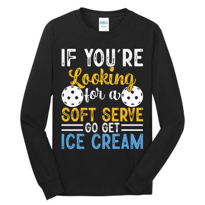 If You Looking For A Soft Serve Got Get Ice Cream Pickleball Gift Tall Long Sleeve T-Shirt