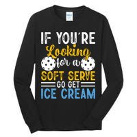 If You Looking For A Soft Serve Got Get Ice Cream Pickleball Gift Tall Long Sleeve T-Shirt
