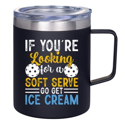 If You Looking For A Soft Serve Got Get Ice Cream Pickleball Gift 12oz Stainless Steel Coffee Mug
