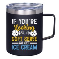 If You Looking For A Soft Serve Got Get Ice Cream Pickleball Gift 12oz Stainless Steel Coffee Mug