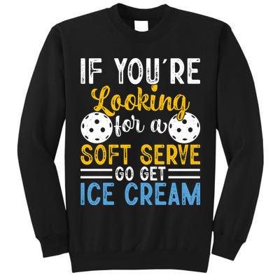 If You Looking For A Soft Serve Got Get Ice Cream Pickleball Gift Tall Sweatshirt
