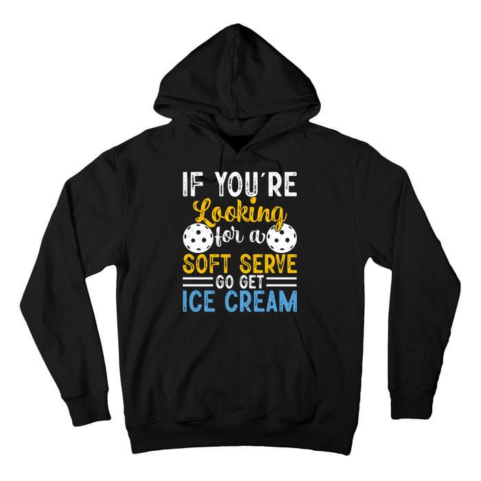 If You Looking For A Soft Serve Got Get Ice Cream Pickleball Gift Tall Hoodie