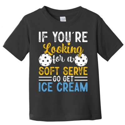 If You Looking For A Soft Serve Got Get Ice Cream Pickleball Gift Toddler T-Shirt
