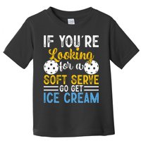 If You Looking For A Soft Serve Got Get Ice Cream Pickleball Gift Toddler T-Shirt