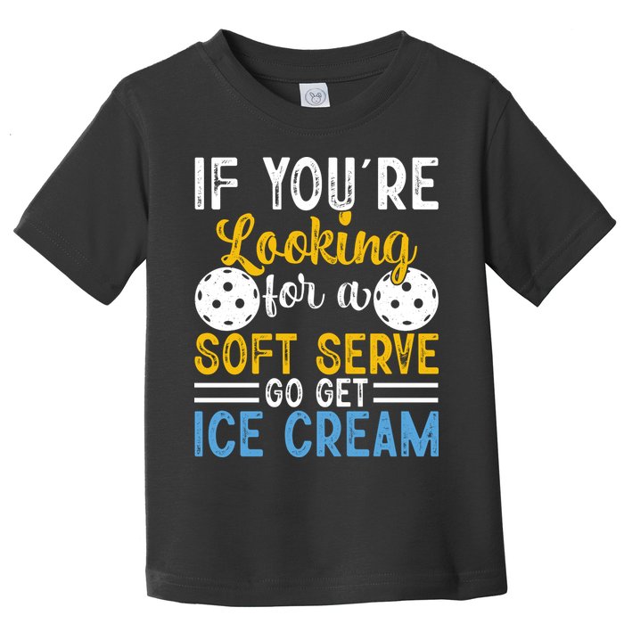 If You Looking For A Soft Serve Got Get Ice Cream Pickleball Gift Toddler T-Shirt