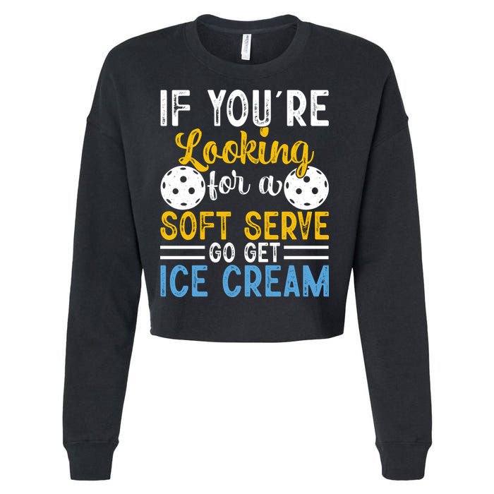 If You Looking For A Soft Serve Got Get Ice Cream Pickleball Gift Cropped Pullover Crew