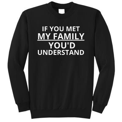 If You Met My Family, You Would Understand Sweatshirt