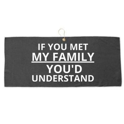 If You Met My Family, You Would Understand Large Microfiber Waffle Golf Towel