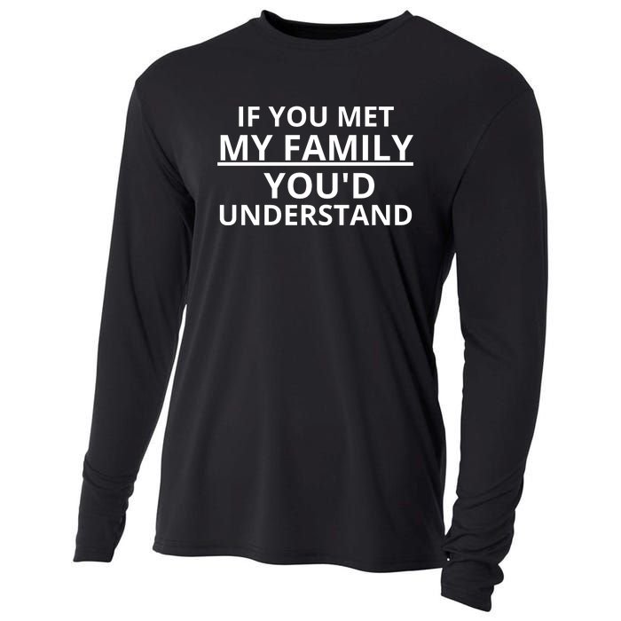 If You Met My Family, You Would Understand Cooling Performance Long Sleeve Crew