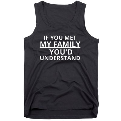 If You Met My Family, You Would Understand Tank Top