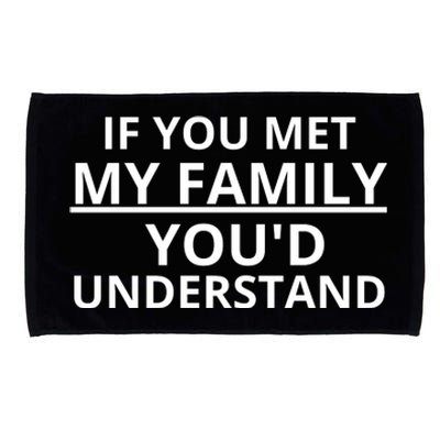 If You Met My Family, You Would Understand Microfiber Hand Towel