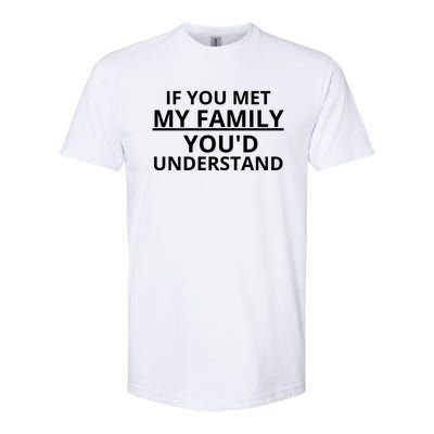 If You Met My Family, You Would Understand Softstyle CVC T-Shirt