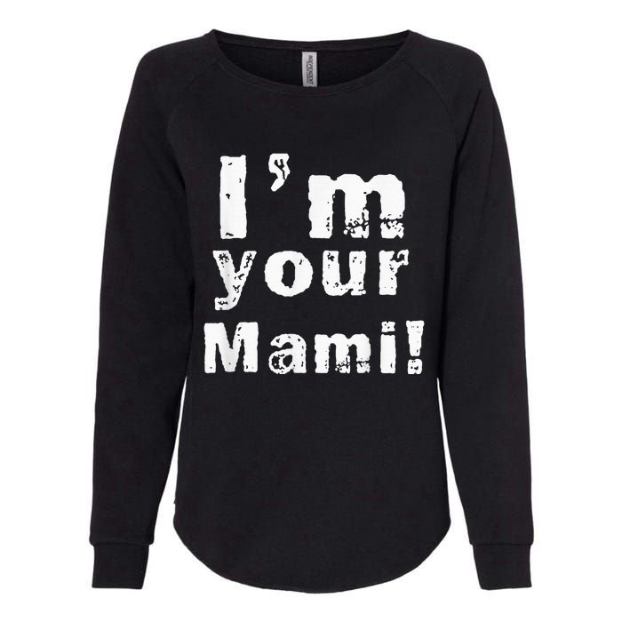 Im Your Mami Mom Mama Funny Mothers Day Womens California Wash Sweatshirt