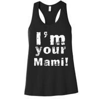 Im Your Mami Mom Mama Funny Mothers Day Women's Racerback Tank