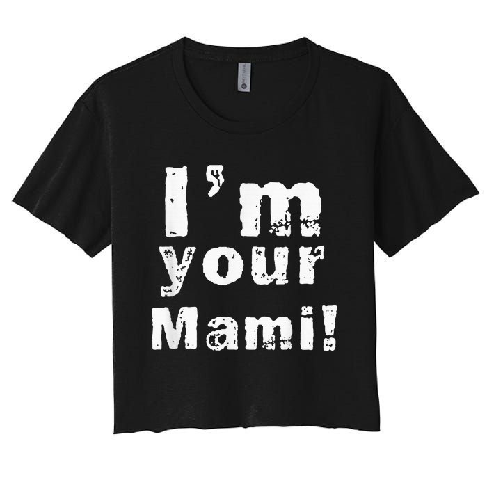 Im Your Mami Mom Mama Funny Mothers Day Women's Crop Top Tee