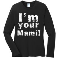 Im Your Mami Mom Mama Funny Mothers Day Ladies Long Sleeve Shirt