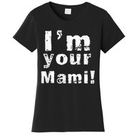 Im Your Mami Mom Mama Funny Mothers Day Women's T-Shirt