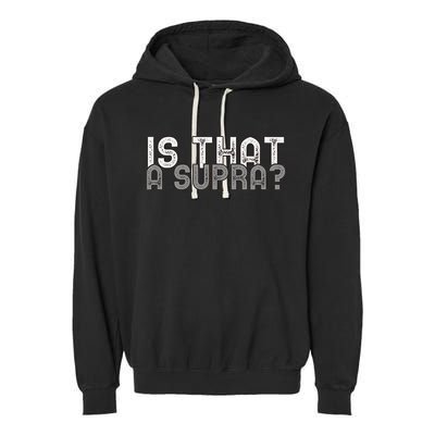 Is That a Supra Funny Car Auto Enthusiast JDM  Garment-Dyed Fleece Hoodie