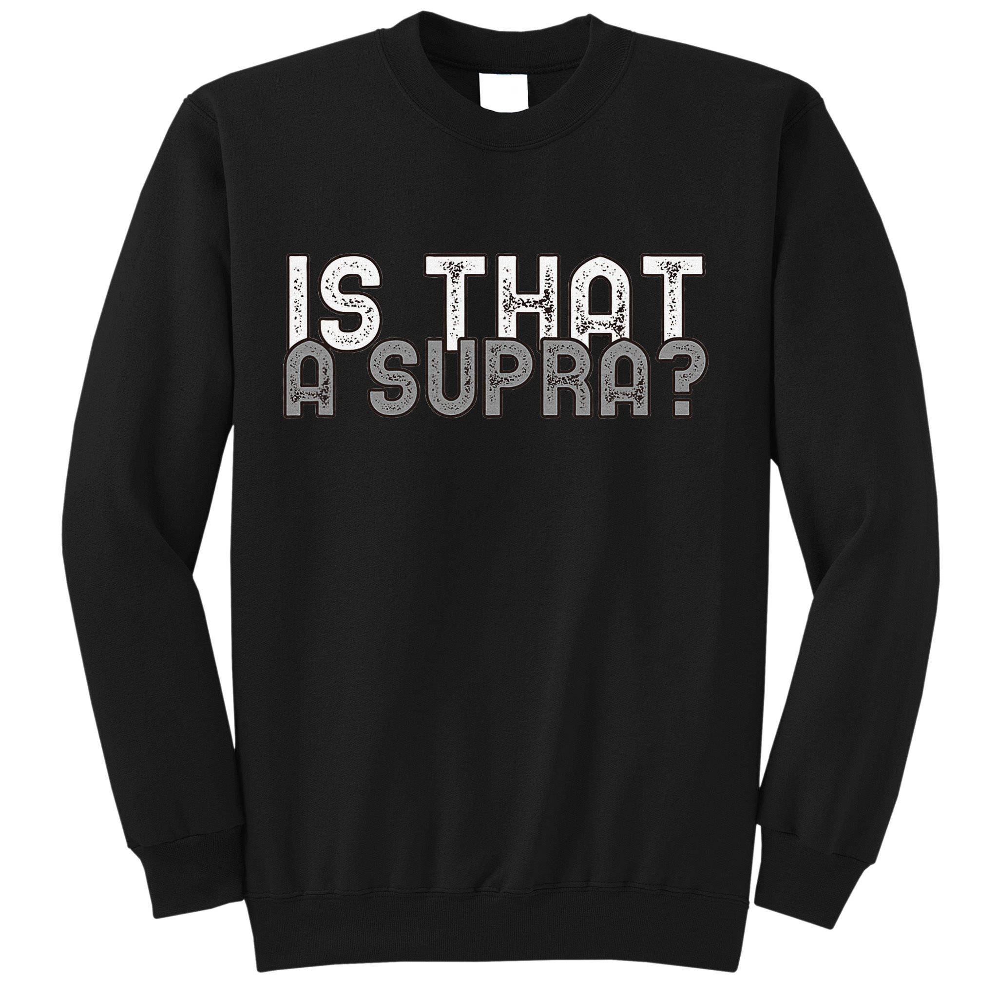 Is That a Supra Funny Car Auto Enthusiast JDM  Sweatshirt