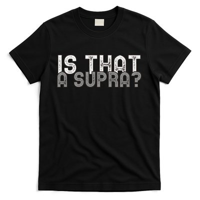 Is That a Supra Funny Car Auto Enthusiast JDM  T-Shirt