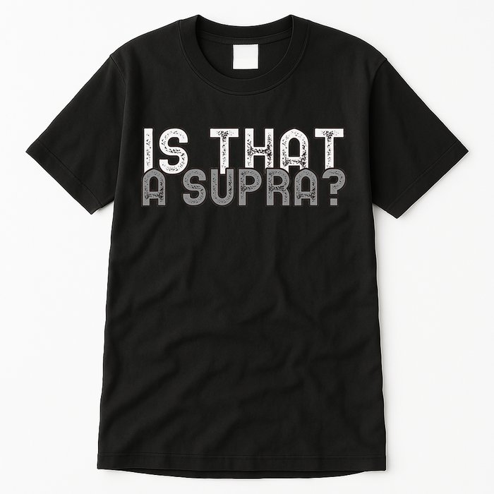 Is That a Supra Funny Car Auto Enthusiast JDM  Tall T-Shirt