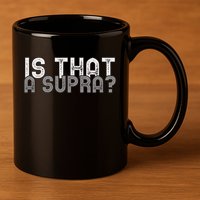 Is That a Supra Funny Car Auto Enthusiast JDM  11oz C Handle Ceramic Mug