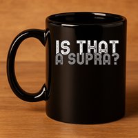 Is That a Supra Funny Car Auto Enthusiast JDM  11oz C Handle Ceramic Mug