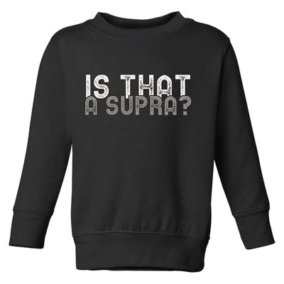 Is That a Supra Funny Car Auto Enthusiast JDM  Toddler Sweatshirt
