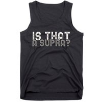 Is That a Supra Funny Car Auto Enthusiast JDM  Tank Top