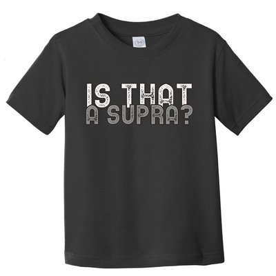 Is That a Supra Funny Car Auto Enthusiast JDM  Toddler T-Shirt