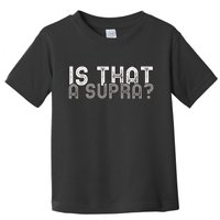 Is That a Supra Funny Car Auto Enthusiast JDM  Toddler T-Shirt