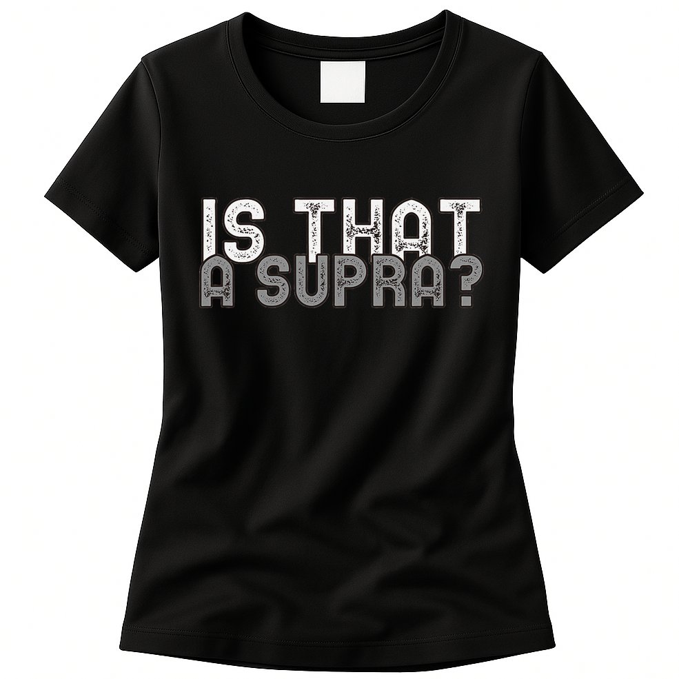 Is That a Supra Funny Car Auto Enthusiast JDM  Womens T-Shirt