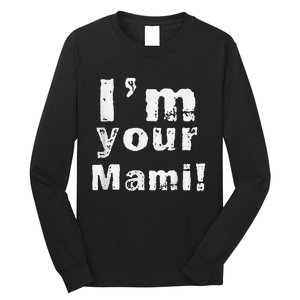 IM Your Mami Mom Mama Funny MotherS Day  MotherS Day Long Sleeve Shirt