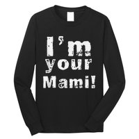 IM Your Mami Mom Mama Funny MotherS Day  MotherS Day Long Sleeve Shirt