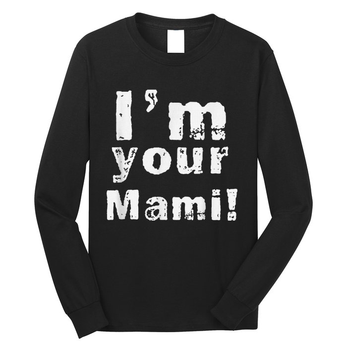 IM Your Mami Mom Mama Funny MotherS Day  MotherS Day Long Sleeve Shirt