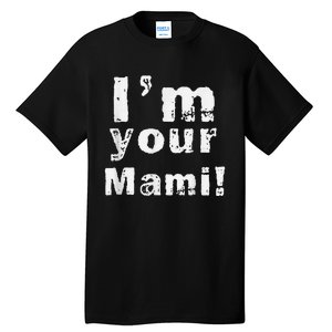 IM Your Mami Mom Mama Funny MotherS Day  MotherS Day Tall T-Shirt