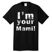 IM Your Mami Mom Mama Funny MotherS Day  MotherS Day Tall T-Shirt